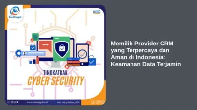 Memilih Provider CRM yang Terpercaya dan Aman di Indonesia: Keamanan Data Terjamin