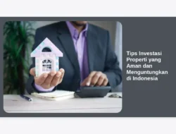 Tips Investasi Properti yang Aman dan Menguntungkan di Indonesia