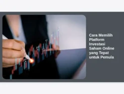 Cara Memilih Platform Investasi Saham Online yang Tepat untuk Pemula