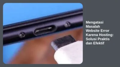 Mengatasi Masalah Website Error Karena Hosting: Solusi Praktis dan Efektif