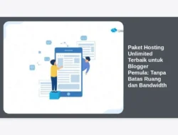 Paket Hosting Unlimited Terbaik untuk Blogger Pemula: Tanpa Batas Ruang dan Bandwidth