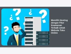 Memilih Hosting dengan Fitur Keamanan Terbaik untuk Website Toko Online