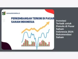 Investasi Terbaik untuk Pemula di Pasar Saham Indonesia 2024: Rekomendasi Saham