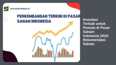 Investasi Terbaik untuk Pemula di Pasar Saham Indonesia 2024: Rekomendasi Saham