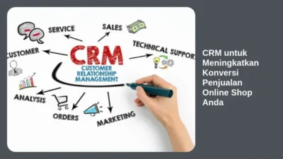 CRM untuk Meningkatkan Konversi Penjualan Online Shop Anda