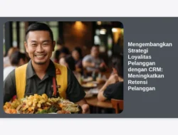 Mengembangkan Strategi Loyalitas Pelanggan dengan CRM: Meningkatkan Retensi Pelanggan