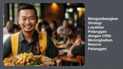 Mengembangkan Strategi Loyalitas Pelanggan dengan CRM: Meningkatkan Retensi Pelanggan