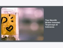 Tips Memilih Broker Investasi Terpercaya di Indonesia