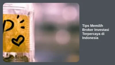 Tips Memilih Broker Investasi Terpercaya di Indonesia
