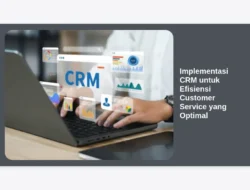 Implementasi CRM untuk Efisiensi Customer Service yang Optimal