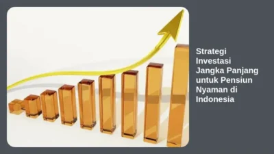 Strategi Investasi Jangka Panjang untuk Pensiun Nyaman di Indonesia