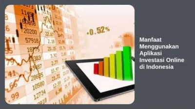 Manfaat Menggunakan Aplikasi Investasi Online di Indonesia
