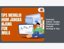 Investasi Saham Jangka Panjang untuk Pemula: Strategi & Tips