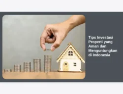 Tips Investasi Properti yang Aman dan Menguntungkan di Indonesia