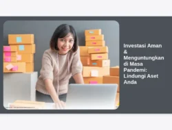 Investasi Aman & Menguntungkan di Masa Pandemi: Lindungi Aset Anda