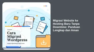 Migrasi Website ke Hosting Baru Tanpa Downtime: Panduan Lengkap dan Aman