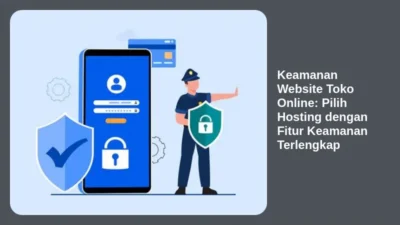 Keamanan Website Toko Online: Pilih Hosting dengan Fitur Keamanan Terlengkap