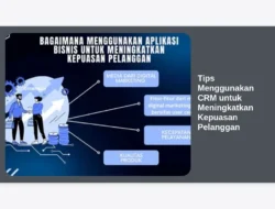 Tips Menggunakan CRM untuk Meningkatkan Kepuasan Pelanggan
