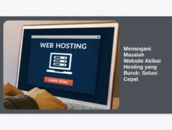 Menangani Masalah Website Akibat Hosting yang Buruk: Solusi Cepat
