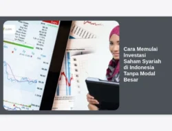 Cara Memulai Investasi Saham Syariah di Indonesia Tanpa Modal Besar