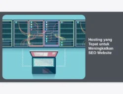 Hosting yang Tepat untuk Meningkatkan SEO Website