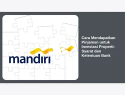 Cara Mendapatkan Pinjaman untuk Investasi Properti: Syarat dan Ketentuan Bank