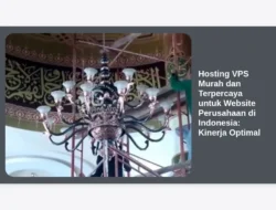 Hosting VPS Murah dan Terpercaya untuk Website Perusahaan di Indonesia: Kinerja Optimal
