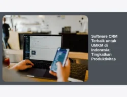 Software CRM Terbaik untuk UMKM di Indonesia: Tingkatkan Produktivitas