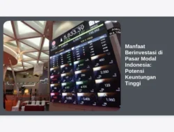 Manfaat Berinvestasi di Pasar Modal Indonesia: Potensi Keuntungan Tinggi