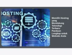 Memilih Hosting yang Mendukung Teknologi Terbaru: Panduan Lengkap untuk Website Anda