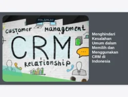 Menghindari Kesalahan Umum dalam Memilih dan Menggunakan CRM di Indonesia