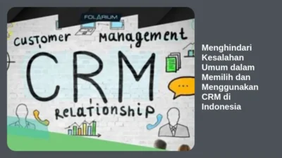 Menghindari Kesalahan Umum dalam Memilih dan Menggunakan CRM di Indonesia