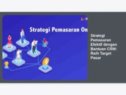 Strategi Pemasaran Efektif dengan Bantuan CRM: Raih Target Pasar