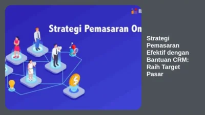 Strategi Pemasaran Efektif dengan Bantuan CRM: Raih Target Pasar