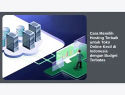 Cara Memilih Hosting Terbaik untuk Toko Online Kecil di Indonesia dengan Budget Terbatas