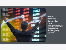 Resiko Investasi Saham dan Cara Menguranginya: Manajemen Risiko yang Efektif