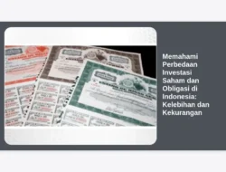 Memahami Perbedaan Investasi Saham dan Obligasi di Indonesia: Kelebihan dan Kekurangan