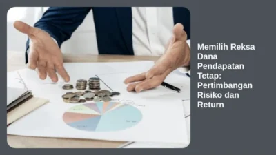 Memilih Reksa Dana Pendapatan Tetap: Pertimbangan Risiko dan Return