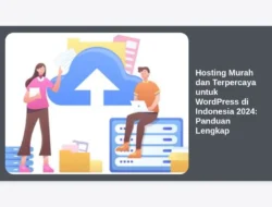 Hosting Murah dan Terpercaya untuk WordPress di Indonesia 2024: Panduan Lengkap