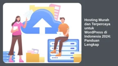 Hosting Murah dan Terpercaya untuk WordPress di Indonesia 2024: Panduan Lengkap