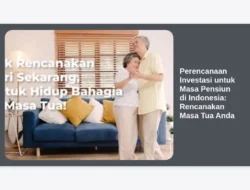 Perencanaan Investasi untuk Masa Pensiun di Indonesia: Rencanakan Masa Tua Anda