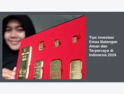 Tips Investasi Emas Batangan Aman dan Terpercaya di Indonesia 2024