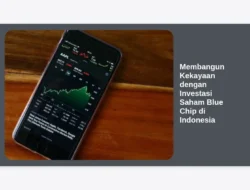 Membangun Kekayaan dengan Investasi Saham Blue Chip di Indonesia