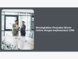 Meningkatkan Penjualan Bisnis Online dengan Implementasi CRM