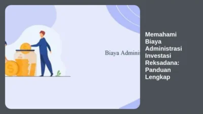 Memahami Biaya Administrasi Investasi Reksadana: Panduan Lengkap