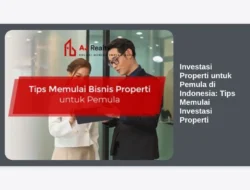 Investasi Properti untuk Pemula di Indonesia: Tips Memulai Investasi Properti