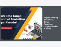 Migrasi Hosting WordPress Tanpa Downtime: Langkah Mudah & Aman