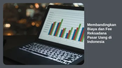 Membandingkan Biaya dan Fee Reksadana Pasar Uang di Indonesia