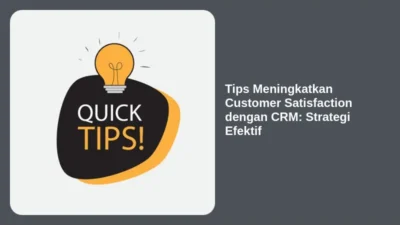 Tips Meningkatkan Customer Satisfaction dengan CRM: Strategi Efektif