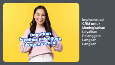 Implementasi CRM untuk Meningkatkan Loyalitas Pelanggan: Langkah-Langkah